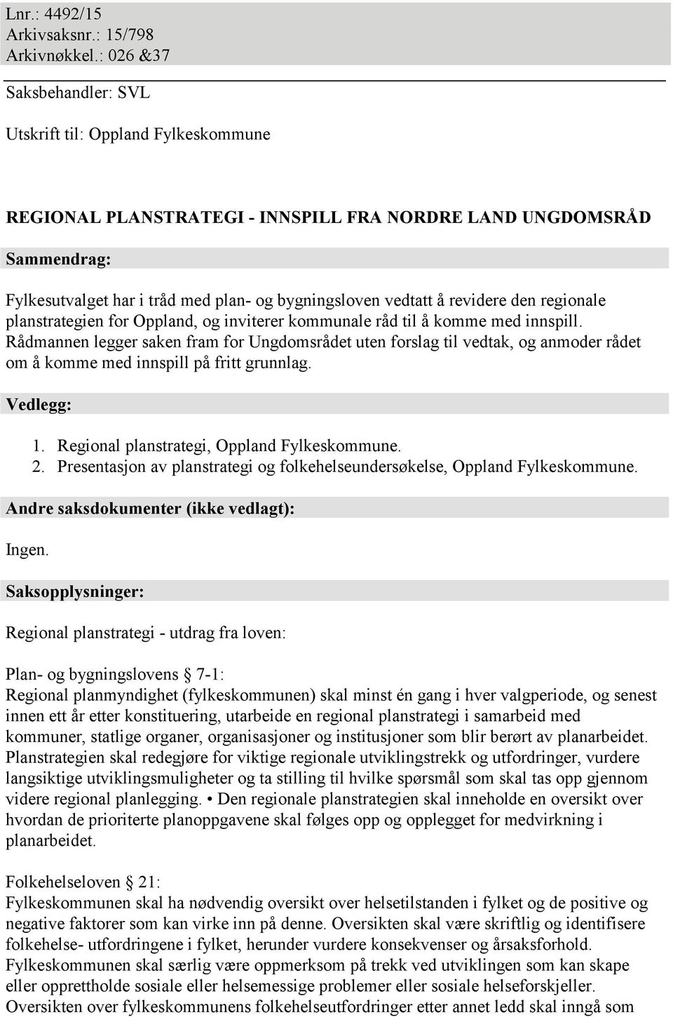 revidere den regionale planstrategien for Oppland, og inviterer kommunale råd til å komme med innspill.