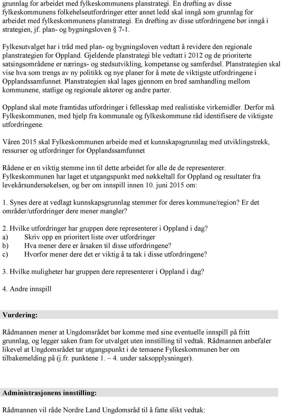 Fylkesutvalget har i tråd med plan- og bygningsloven vedtatt å revidere den regionale planstrategien for Oppland.