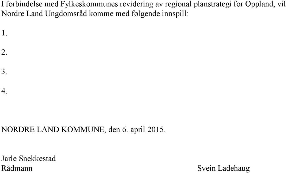 komme med følgende innspill: 1. 2. 3. 4.