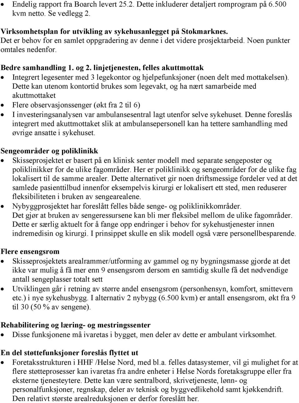 linjetjenesten, felles akuttmottak Integrert legesenter med 3 legekontor og hjelpefunksjoner (noen delt med mottakelsen).