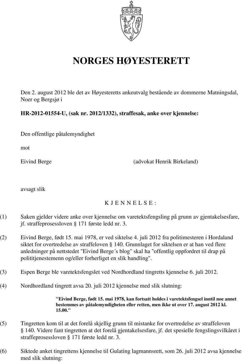 varetektsfengsling på grunn av gjentakelsesfare, jf. straffeprosessloven 171 første ledd nr. 3. (2) Eivind Berge, født 15. mai 1978, er ved siktelse 4.