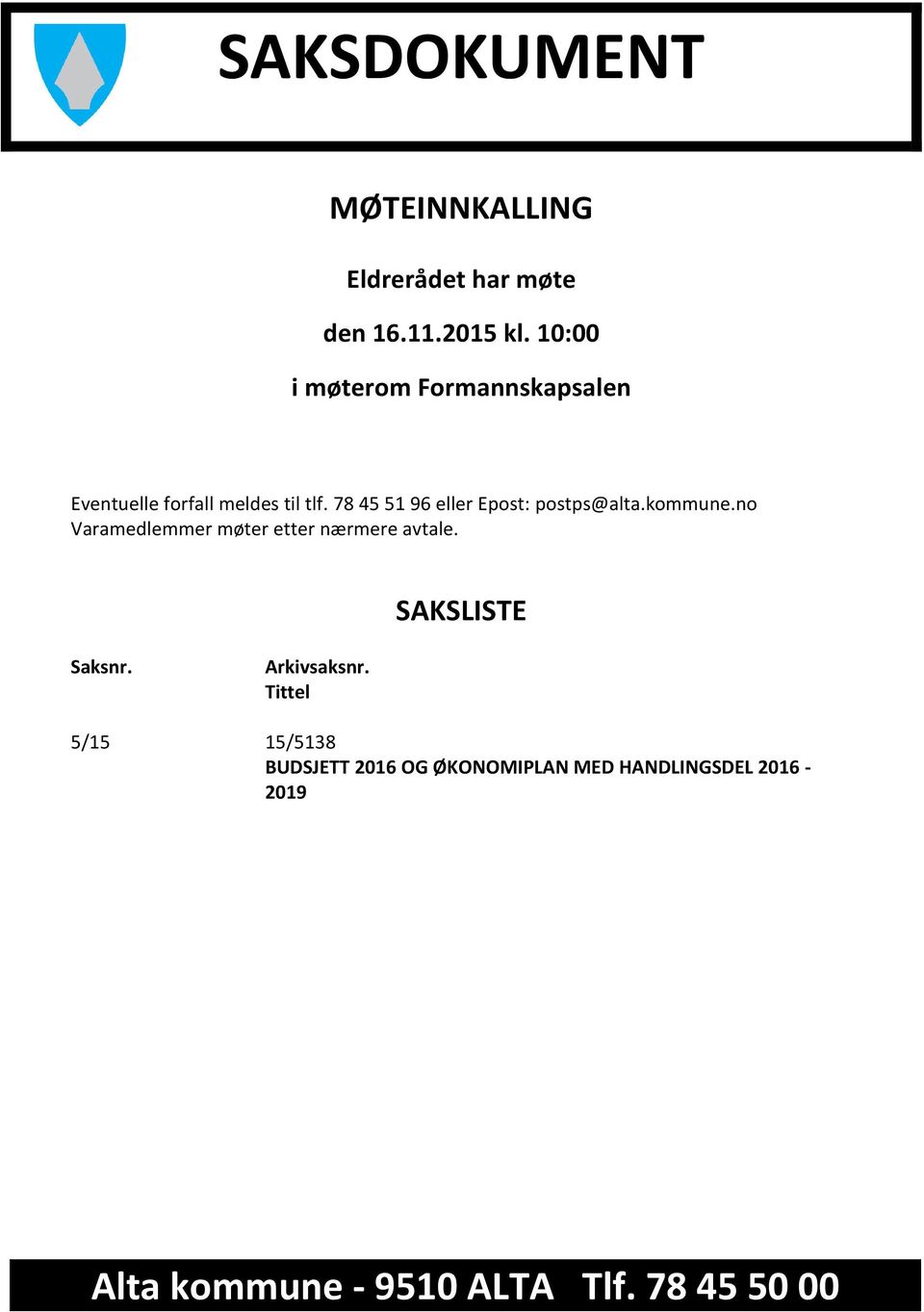 78 45 51 96 eller Epost: postps@alta.kommune.no Varamedlemmer møter etter nærmere avtale.