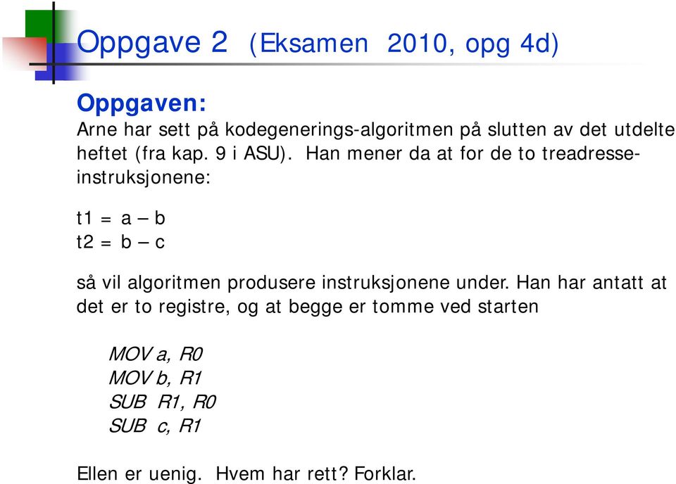 Han mener da at for de to treadresseinstruksjonene: t1 = a b t2 = b c så vil algoritmen produsere