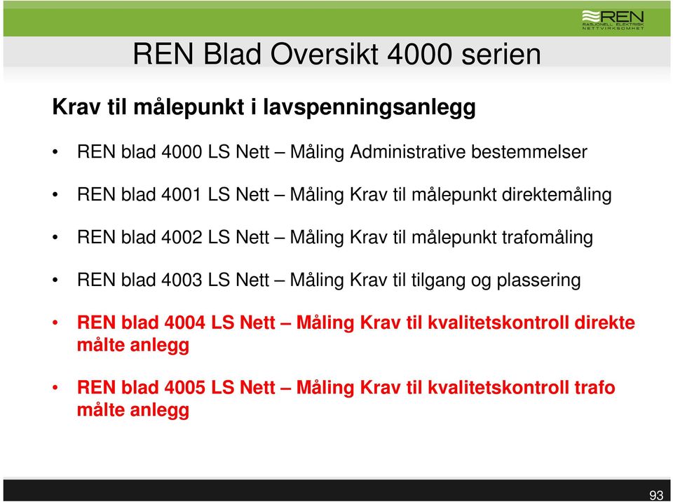 målepunkt trafomåling REN blad 4003 LS Nett Måling Krav til tilgang og plassering REN blad 4004 LS Nett Måling Krav