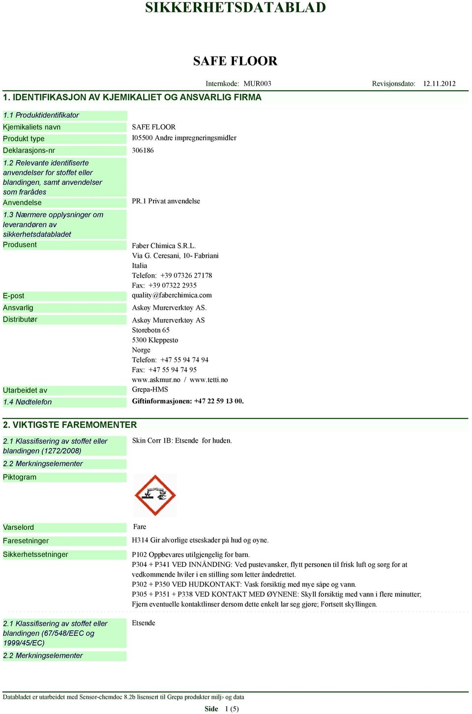 3 Nærmere opplysninger om leverandøren av sikkerhetsdatabladet Produsent E-post Ansvarlig Distributør Utarbeidet av I05500 Andre impregneringsmidler PR.1 Privat anvendelse Faber Chimica S.R.L. Via G.