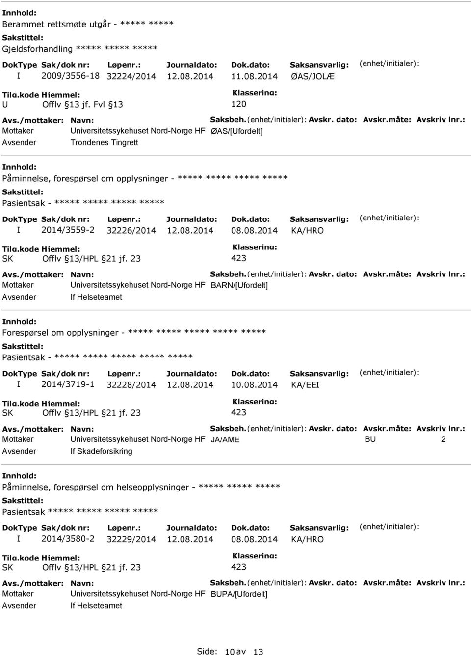 08.2014 KA/HRO Mottaker niversitetssykehuset Nord-Norge HF BARN/[fordelt] f Helseteamet Forespørsel om opplysninger - ***** ***** ***** ***** ***** Pasientsak - ***** ***** ***** ***** *****