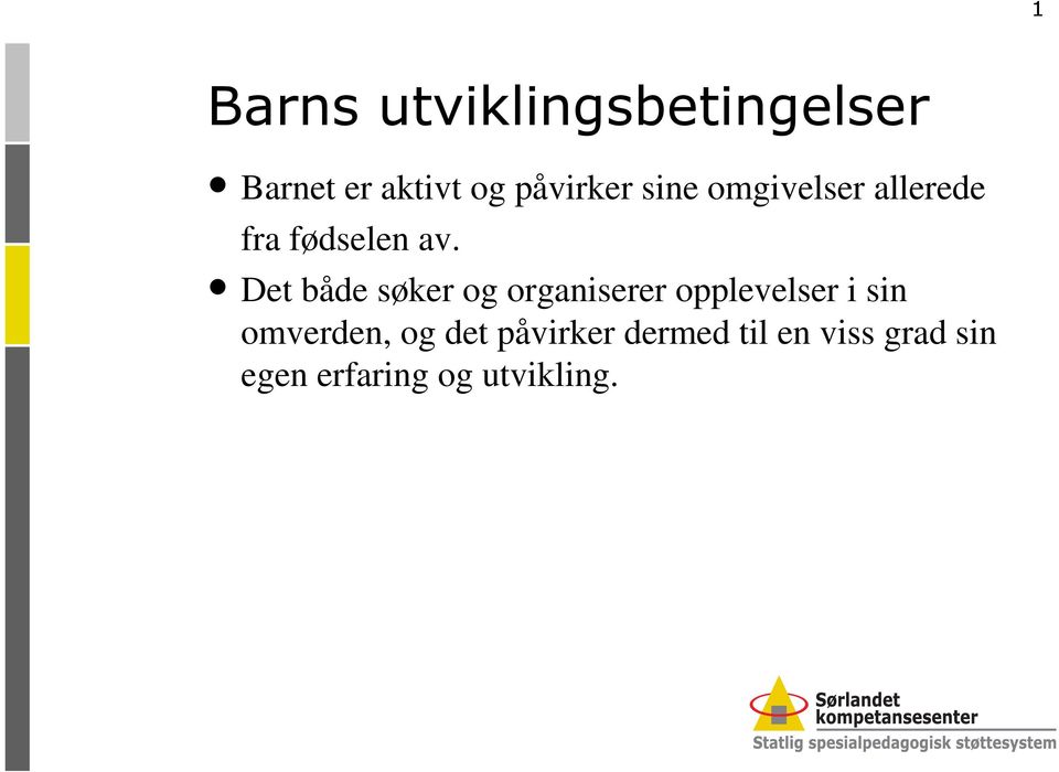 Det både søker og organiserer opplevelser i sin omverden,