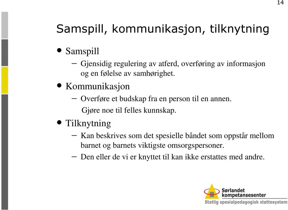 Kommunikasjon Overføre et budskap fra en person til en annen. Gjøre noe til felles kunnskap.