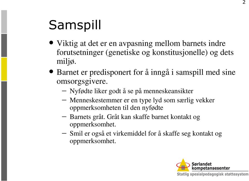 Nyfødte liker godt å se på menneskeansikter Menneskestemmer er en type lyd som særlig vekker oppmerksomheten til