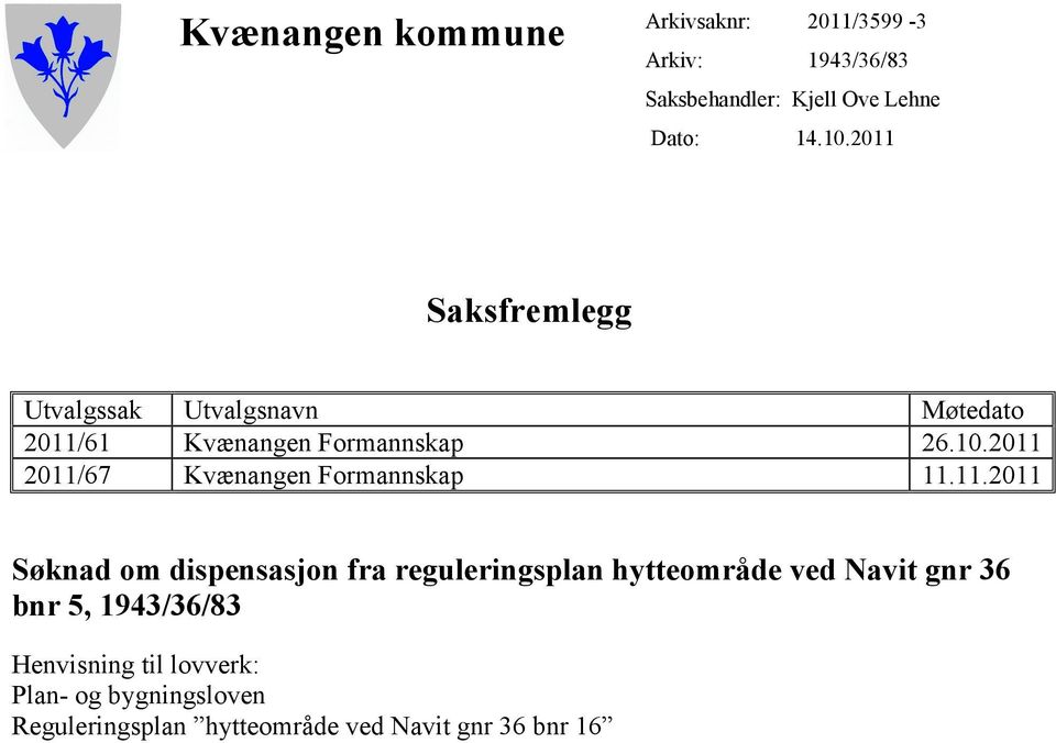 2011 2011/67 Kvænangen Formannskap 11.11.2011 Søknad om dispensasjon fra reguleringsplan hytteområde ved