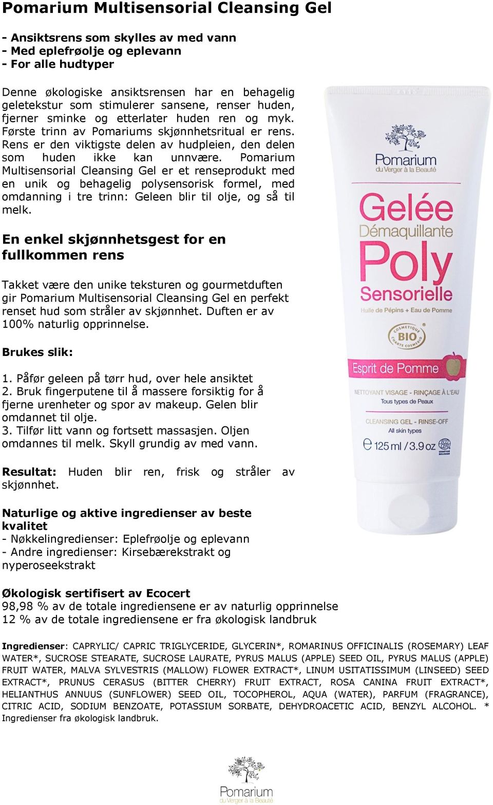 Pomarium Multisensorial Cleansing Gel er et renseprodukt med en unik og behagelig polysensorisk formel, med omdanning i tre trinn: Geleen blir til olje, og så til melk.