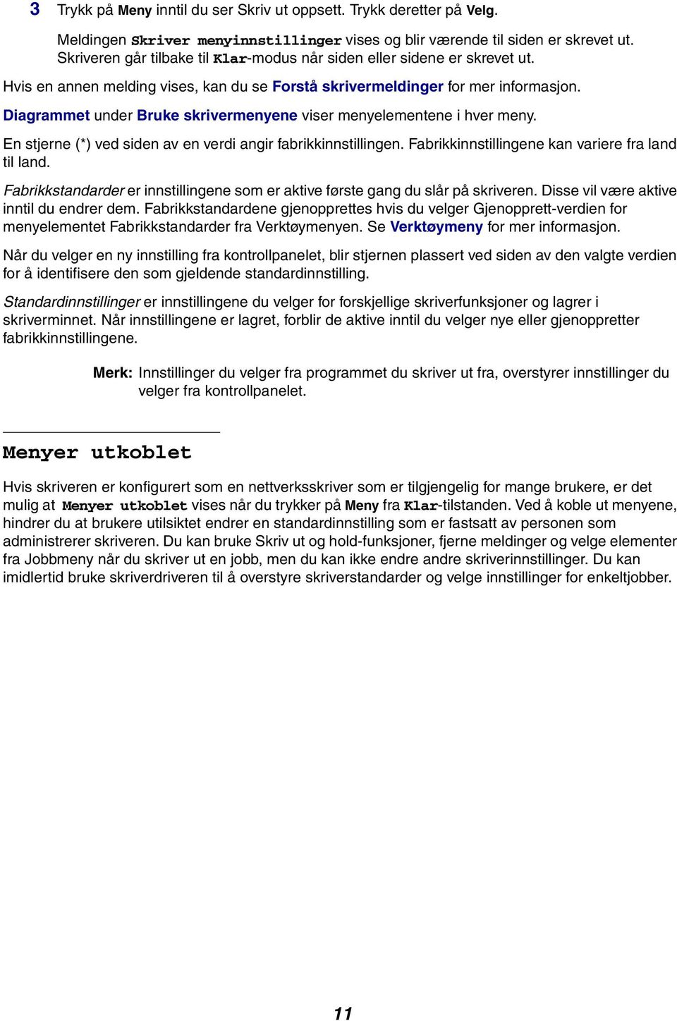 Diagrammet under Bruke skrivermenyene viser menyelementene i hver meny. En stjerne (*) ved siden av en verdi angir fabrikkinnstillingen. Fabrikkinnstillingene kan variere fra land til land.