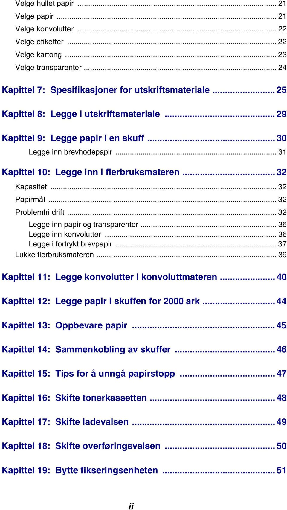 .. 32 Problemfri drift... 32 Legge inn papir og transparenter... 36 Legge inn konvolutter... 36 Legge i fortrykt brevpapir... 37 Lukke flerbruksmateren.