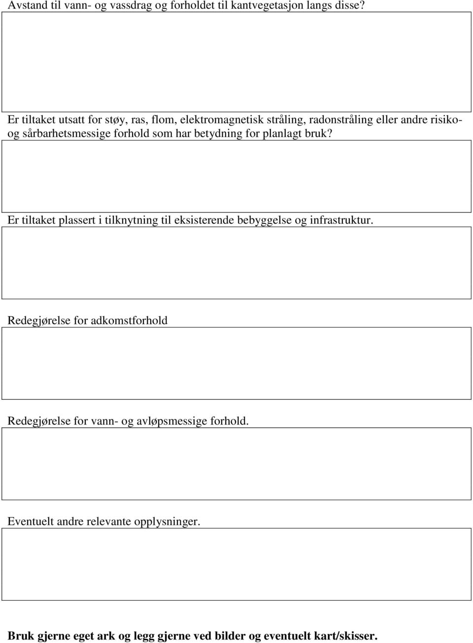 som har betydning for planlagt bruk? Er tiltaket plassert i tilknytning til eksisterende bebyggelse og infrastruktur.