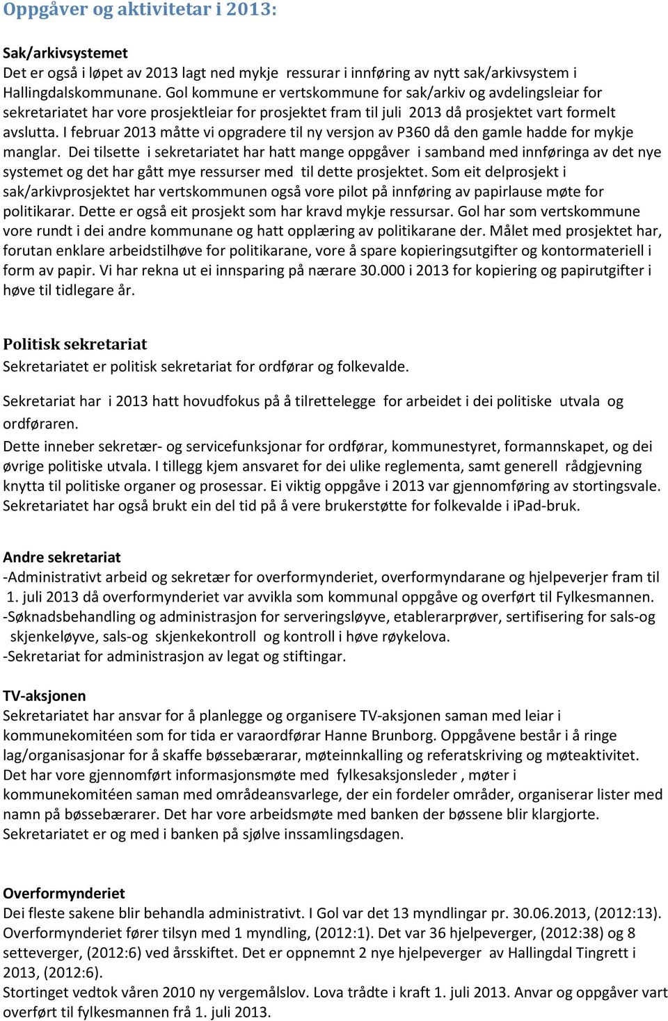 I februar 2013 måtte vi opgradere til ny versjon av P360 då den gamle hadde for mykje manglar.