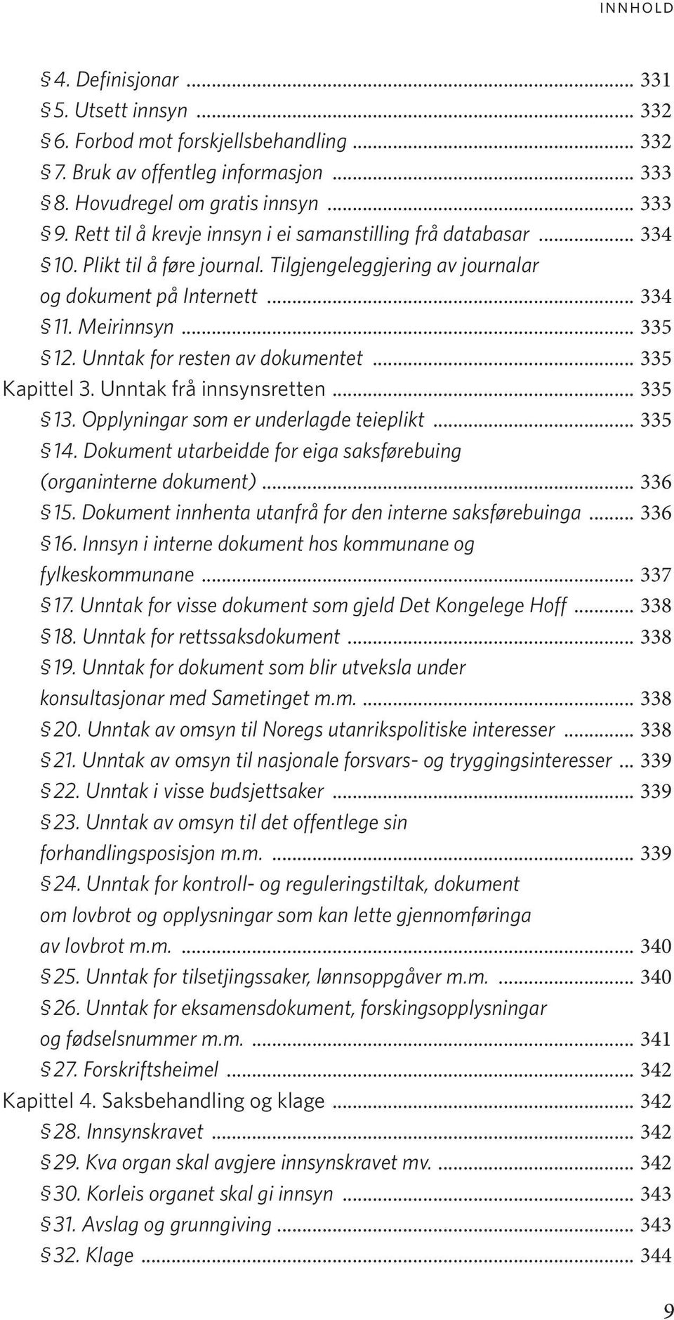 Unntak for resten av dokumentet... 335 Kapittel 3. Unntak frå innsynsretten... 335 13. Opplyningar som er underlagde teieplikt... 335 14.