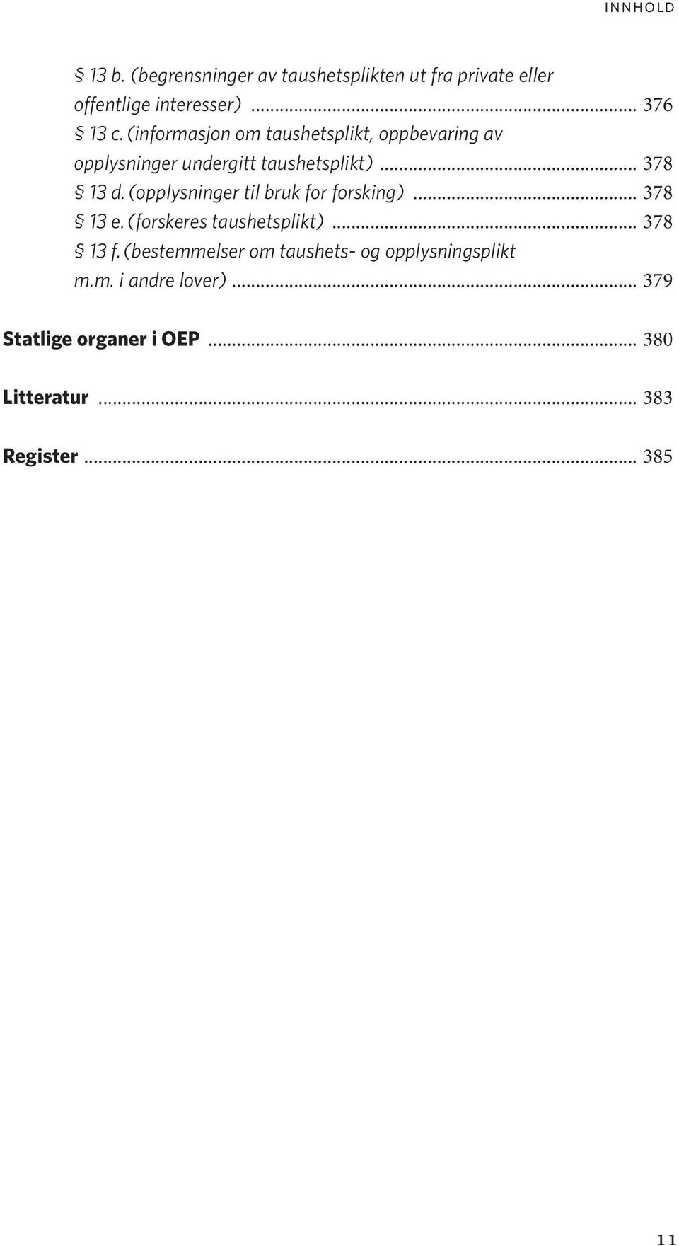 (opplysninger til bruk for forsking)... 378 13 e. (forskeres taushetsplikt)... 378 13 f.