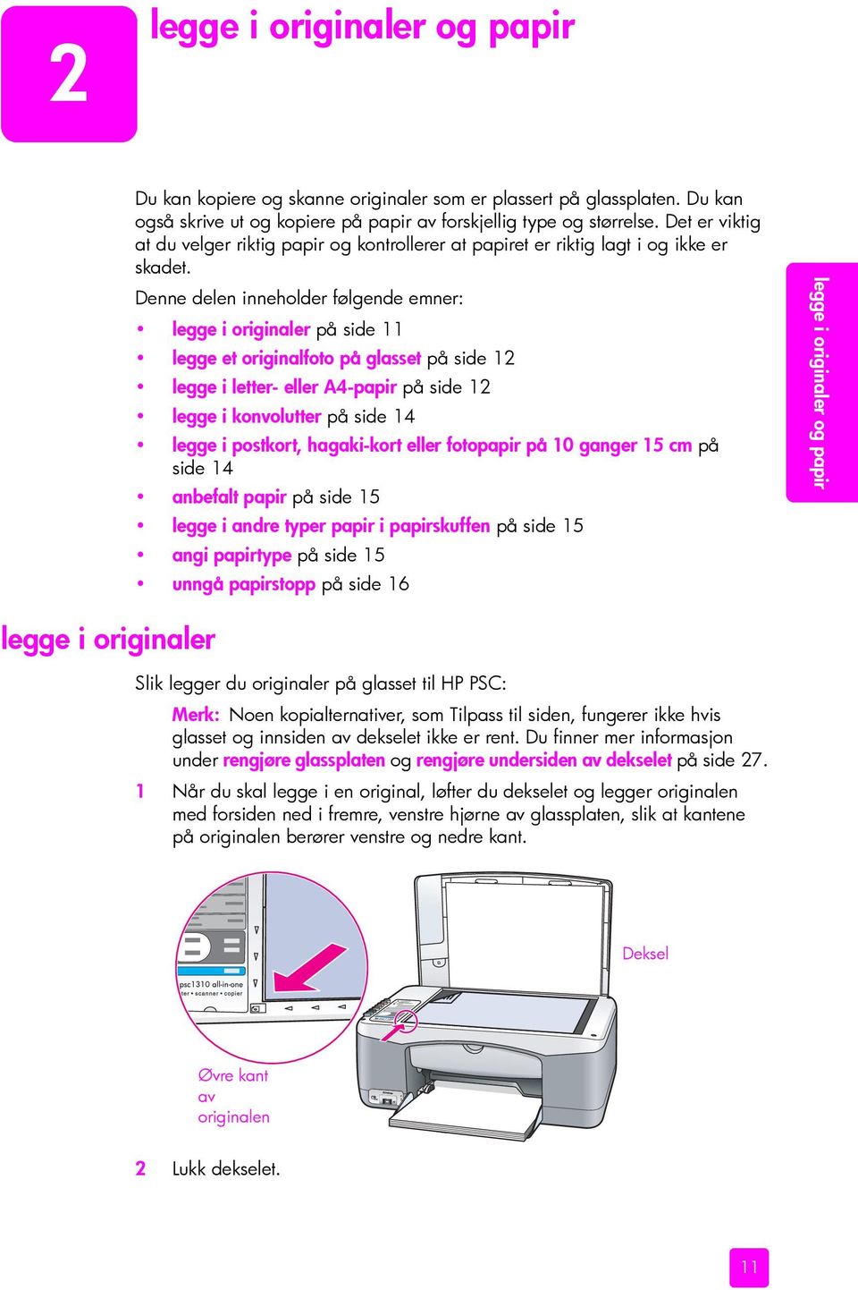 Denne delen inneholder følgende emner: legge i originaler på side 11 legge et originalfoto på glasset på side 12 legge i letter- eller A4-papir på side 12 legge i konvolutter på side 14 legge i