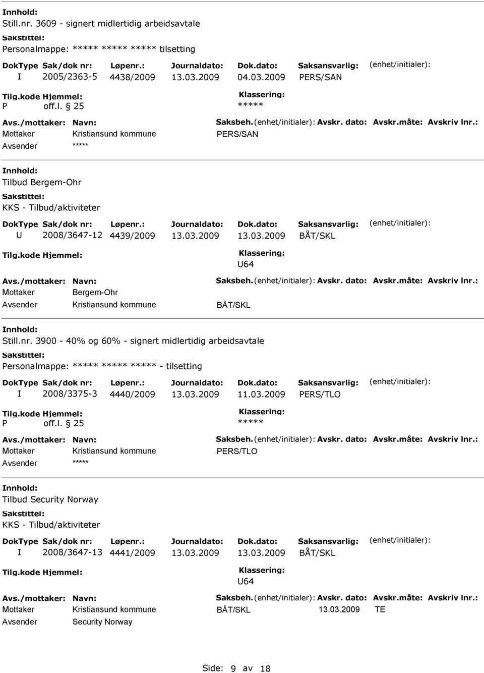 nr. 3900-40% og 60% - signert midlertidig arbeidsavtale ersonalmappe: - tilsetting 2008/3375-3 4440/2009 11.03.2009 Avs./mottaker: Navn: Saksbeh. Avskr. dato: Avskr.