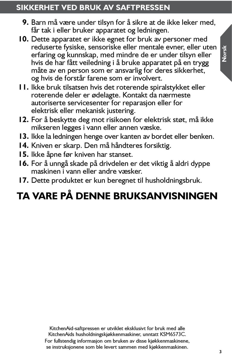 veiledning i å bruke apparatet på en trygg måte av en person som er ansvarlig for deres sikkerhet, og hvis de forstår farene som er involvert. 11.