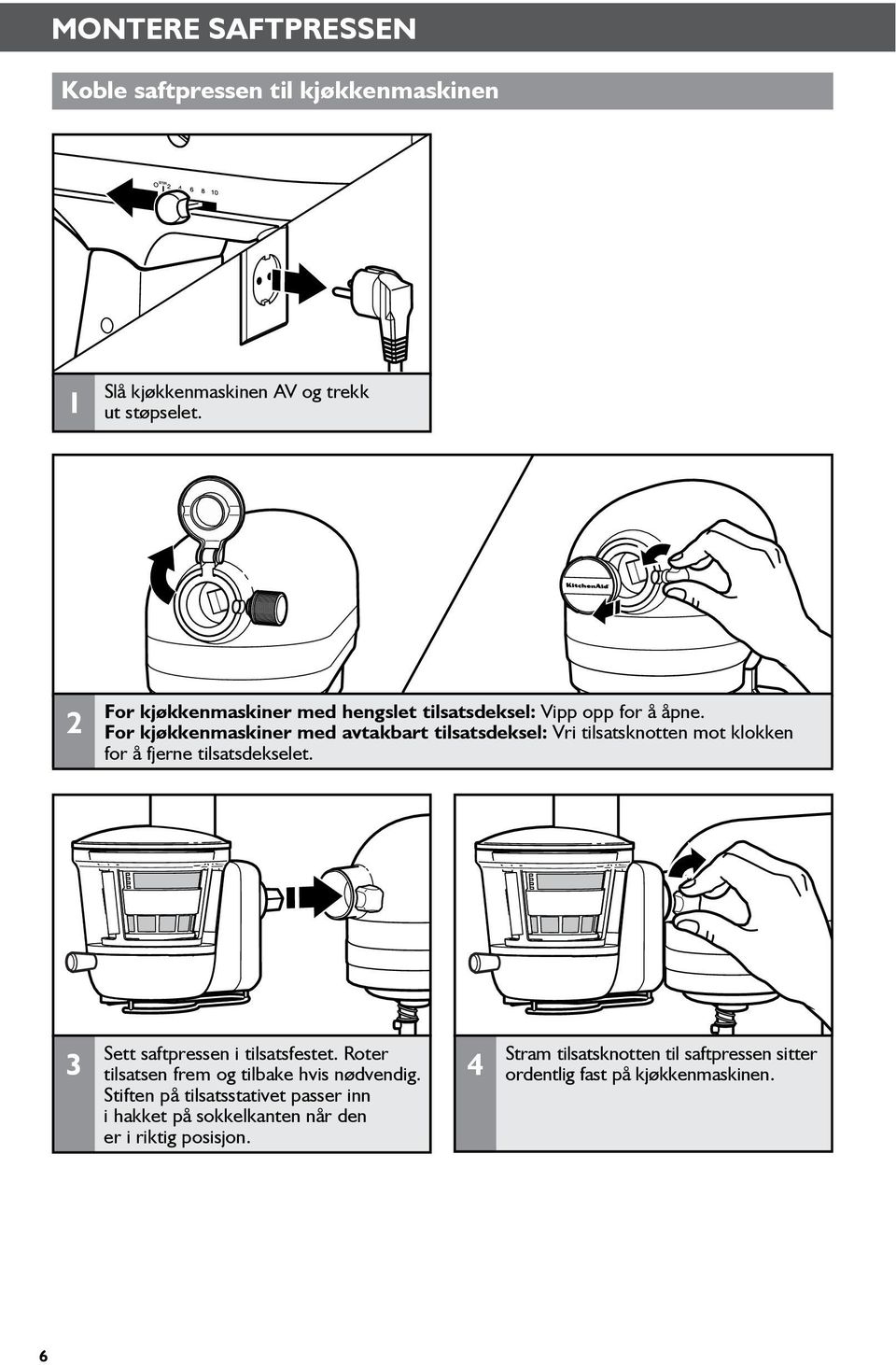 For kjøkkenmaskiner med avtakbart tilsatsdeksel: Vri tilsatsknotten mot klokken for å fjerne tilsatsdekselet.