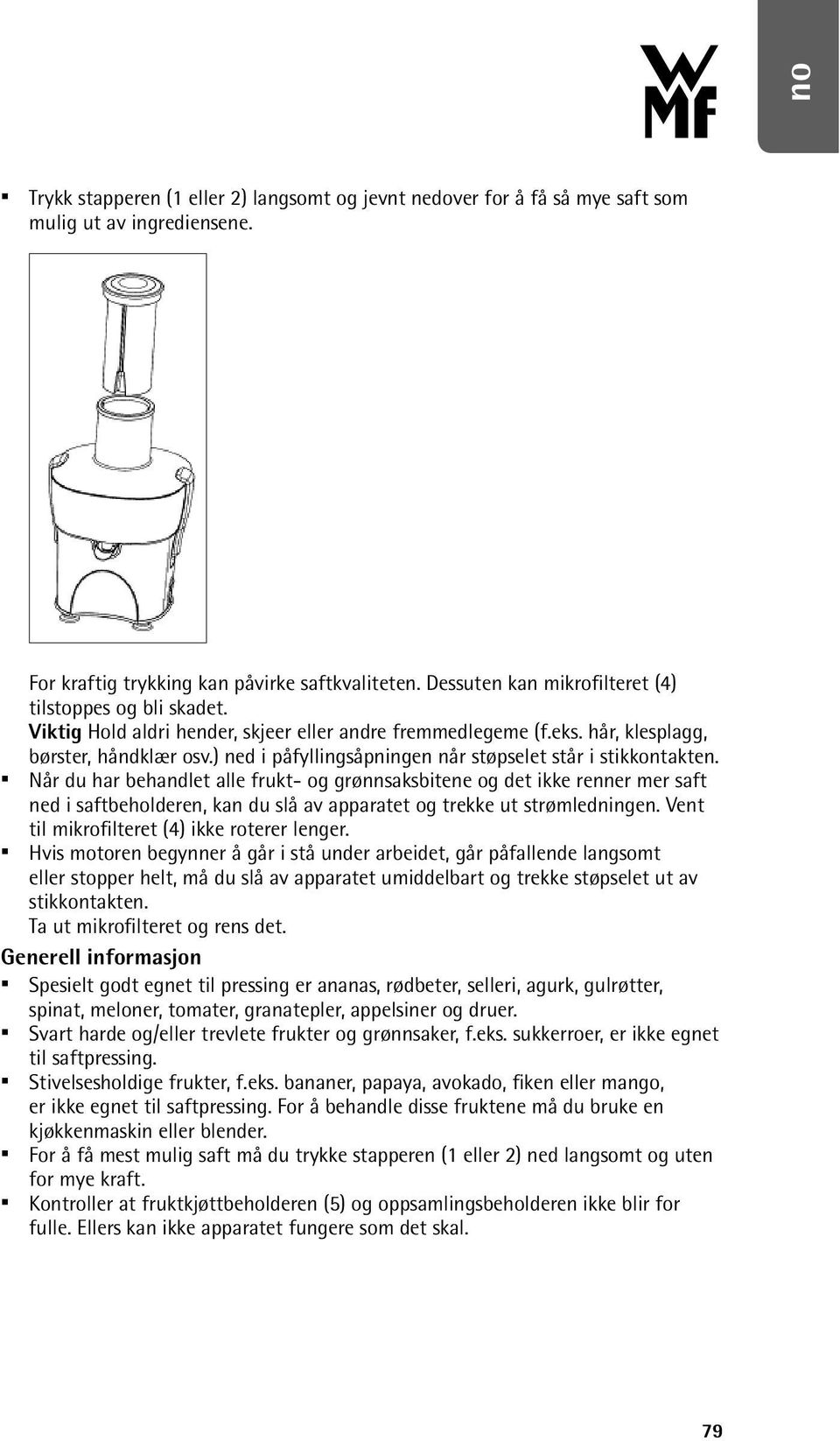 ) ned i påfyllingsåpningen når støpselet står i stikkontakten.