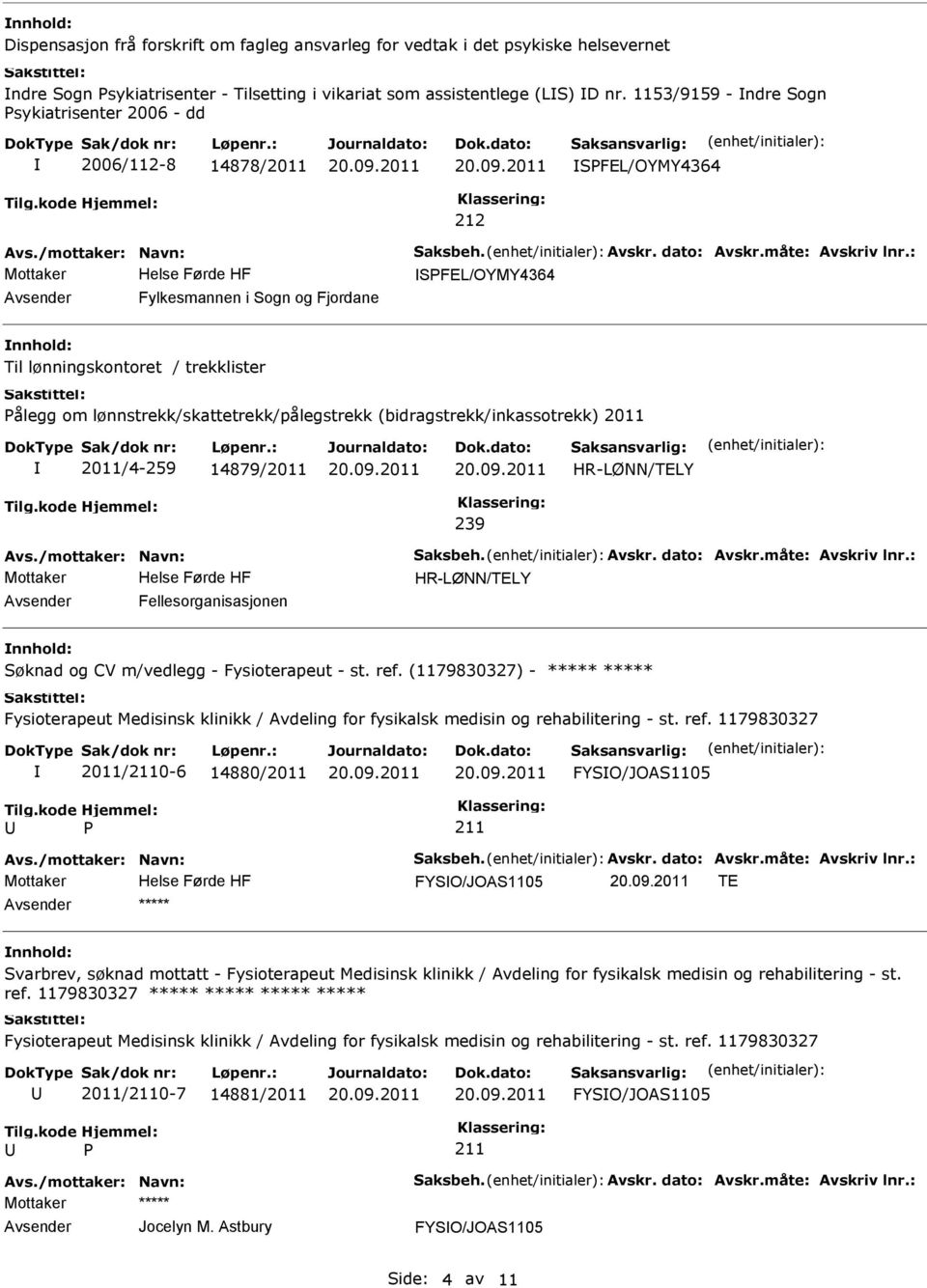 lønnstrekk/skattetrekk/pålegstrekk (bidragstrekk/inkassotrekk) 2011 2011/4-259 14879/2011 239 Fellesorganisasjonen Søknad og CV m/vedlegg - Fysioterapeut - st. ref.