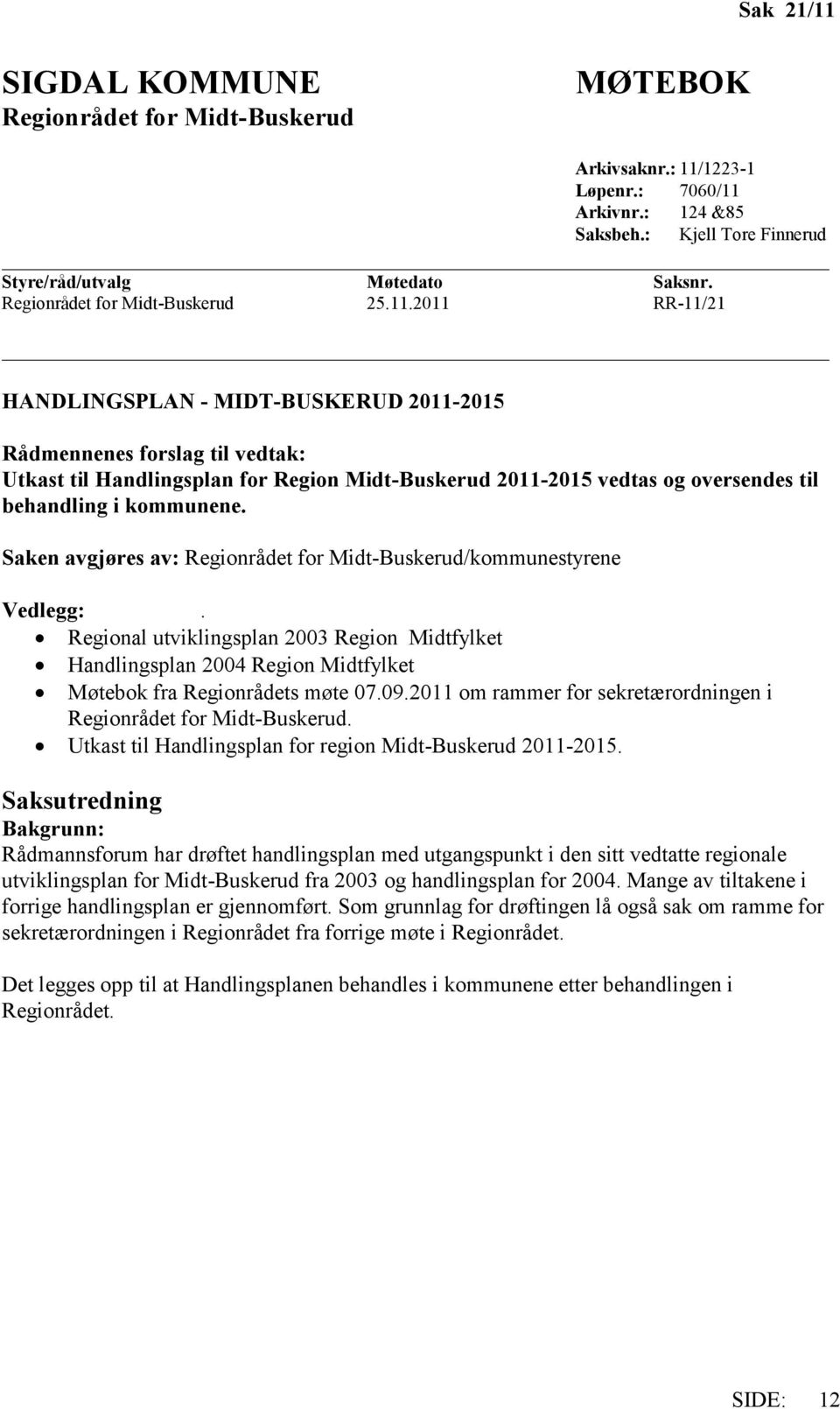 2011 om rammer for sekretærordningen i. Utkast til Handlingsplan for region Midt-Buskerud 2011-2015.