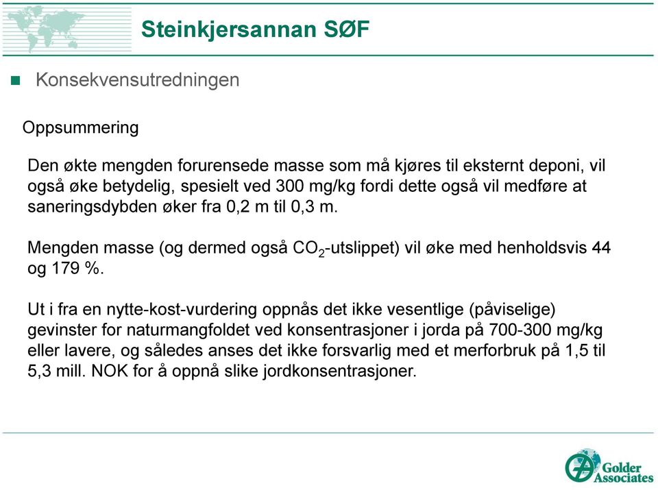 Mengden masse (og dermed også CO 2 -utslippet) vil øke med henholdsvis 44 og 179 %.