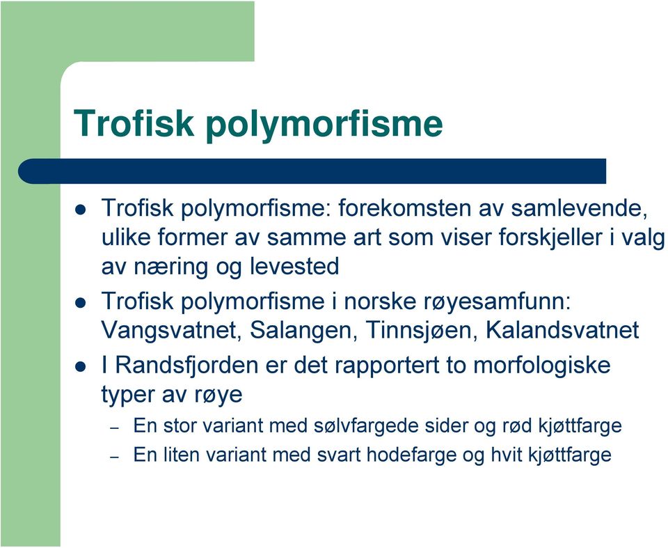 Salangen, Tinnsjøen, Kalandsvatnet I Randsfjorden er det rapportert to morfologiske typer av røye En