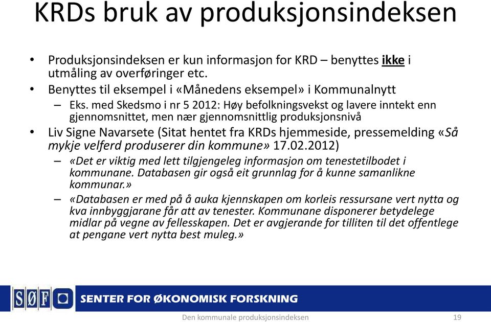 mykje velferd produserer din kommune» 17.02.2012) «Det er viktig med lett tilgjengeleg informasjon om tenestetilbodet i kommunane. Databasen gir også eit grunnlag for å kunne samanlikne kommunar.