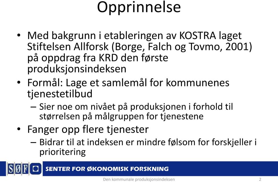 noe om nivået på produksjonen i forhold til størrelsen på målgruppen for tjenestene Fanger opp flere