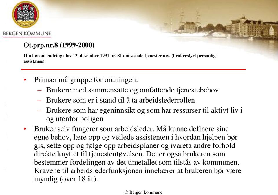 egeninnsikt og som har ressurser til aktivt liv i og utenfor boligen Bruker selv fungerer som arbeidsleder.