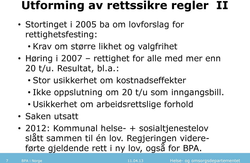 Usikkerhet om arbeidsrettslige forhold Saken utsatt 2012: Kommunal helse- + sosialtjenestelov slått sammen til én