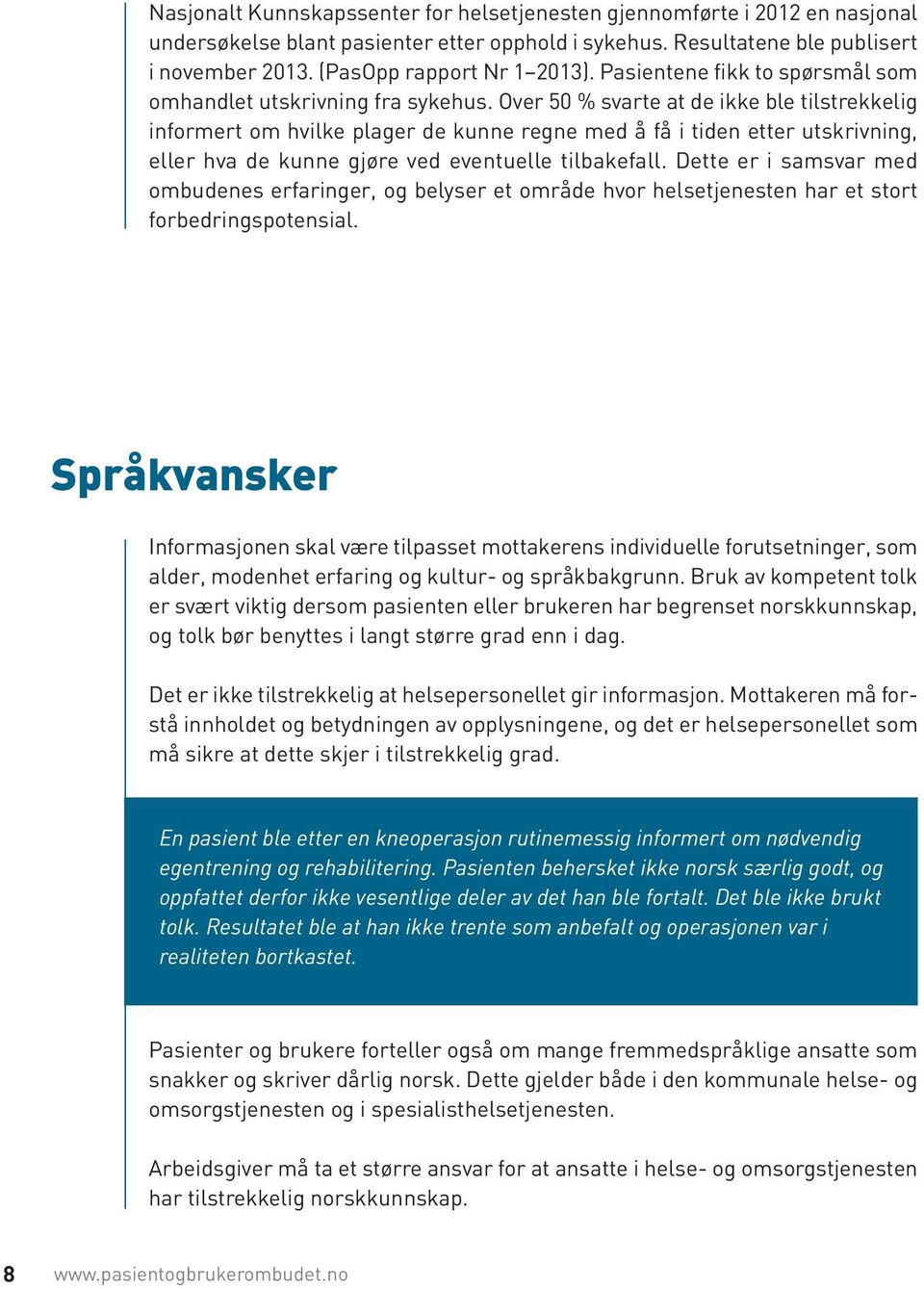 Over 50 % svarte at de ikke ble tilstrekkelig informert om hvilke plager de kunne regne med å få i tiden etter utskrivning, eller hva de kunne gjøre ved eventuelle tilbakefall.