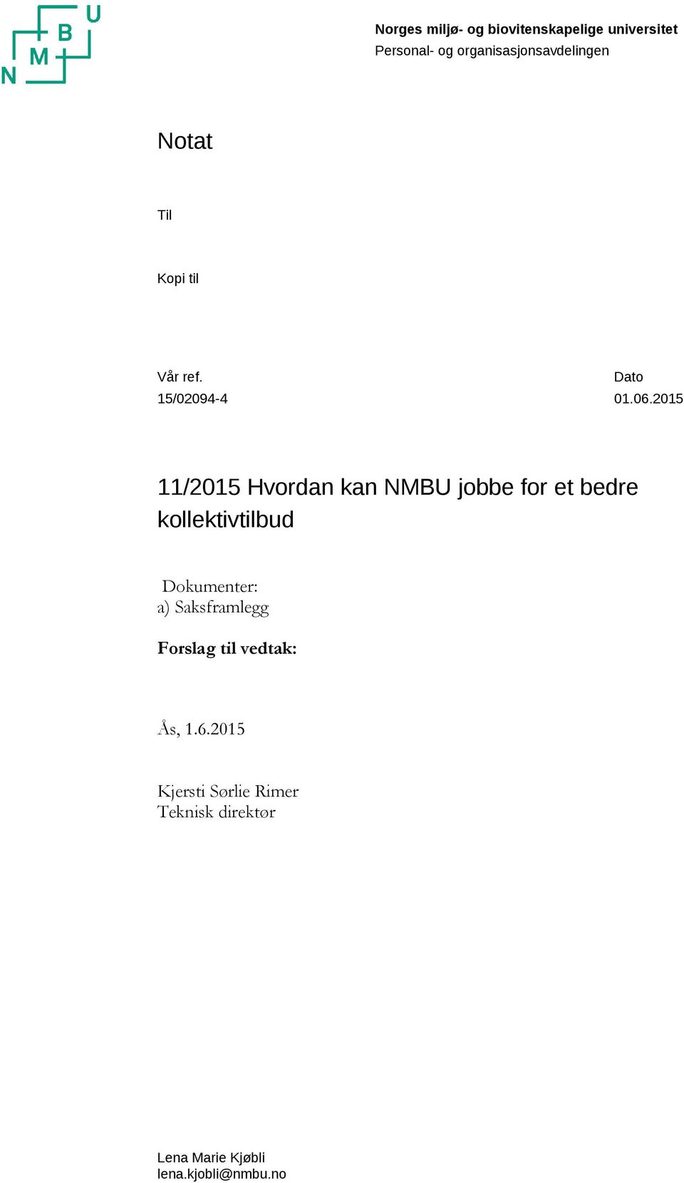 2015 11/2015 Hvordan kan NMBU jobbe for et bedre kollektivtilbud Dokumenter: a)