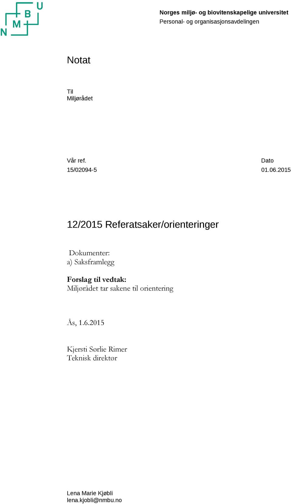 2015 12/2015 Referatsaker/orienteringer Dokumenter: a) Saksframlegg Forslag til vedtak: