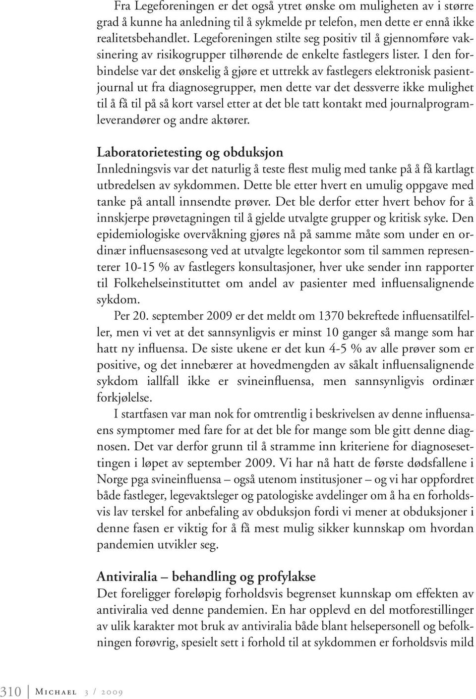 I den forbindelse var det ønskelig å gjøre et uttrekk av fastlegers elektronisk pasientjournal ut fra diagnosegrupper, men dette var det dessverre ikke mulighet til å få til på så kort varsel etter