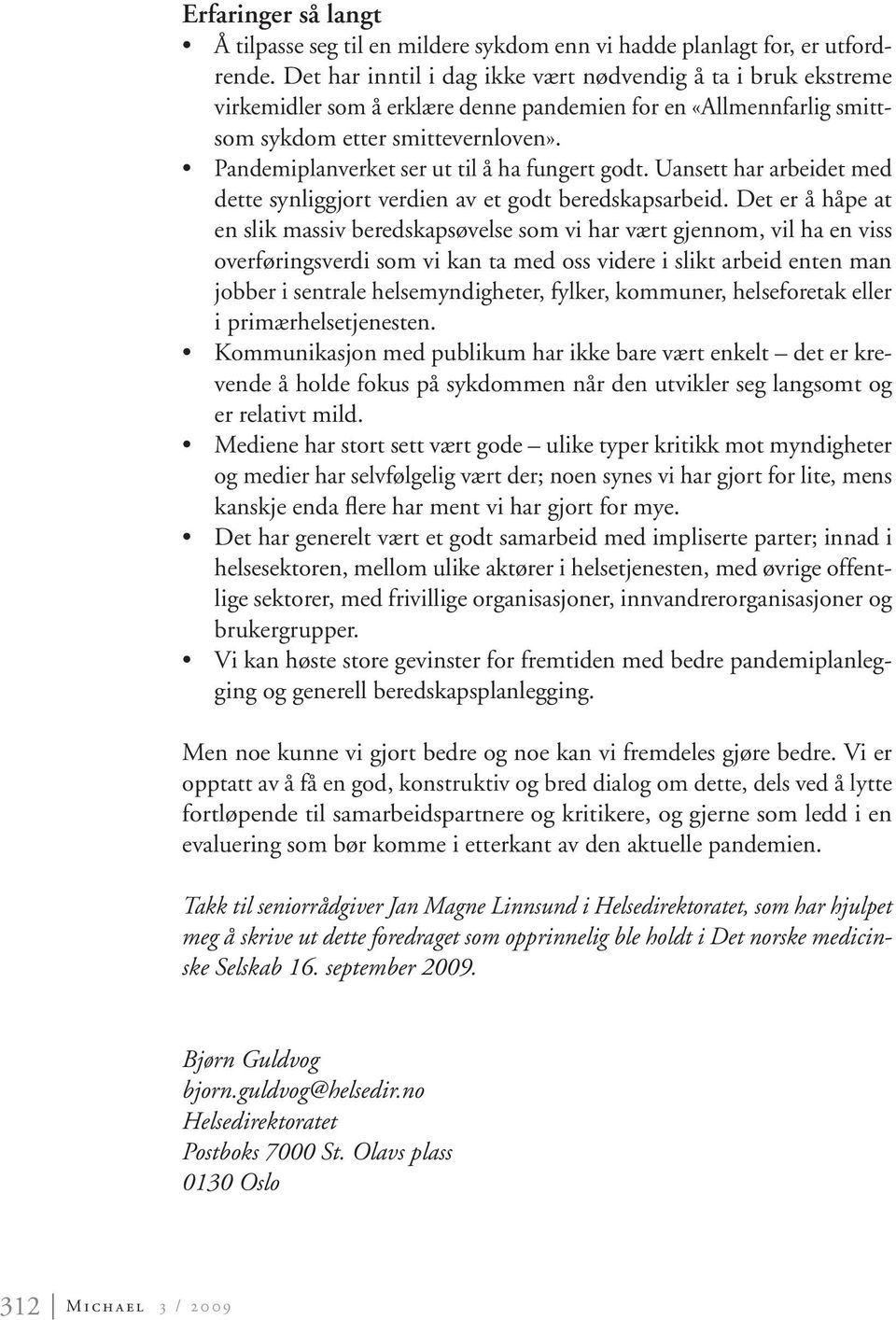 Pandemiplanverket ser ut til å ha fungert godt. Uansett har arbeidet med dette synliggjort verdien av et godt beredskapsarbeid.