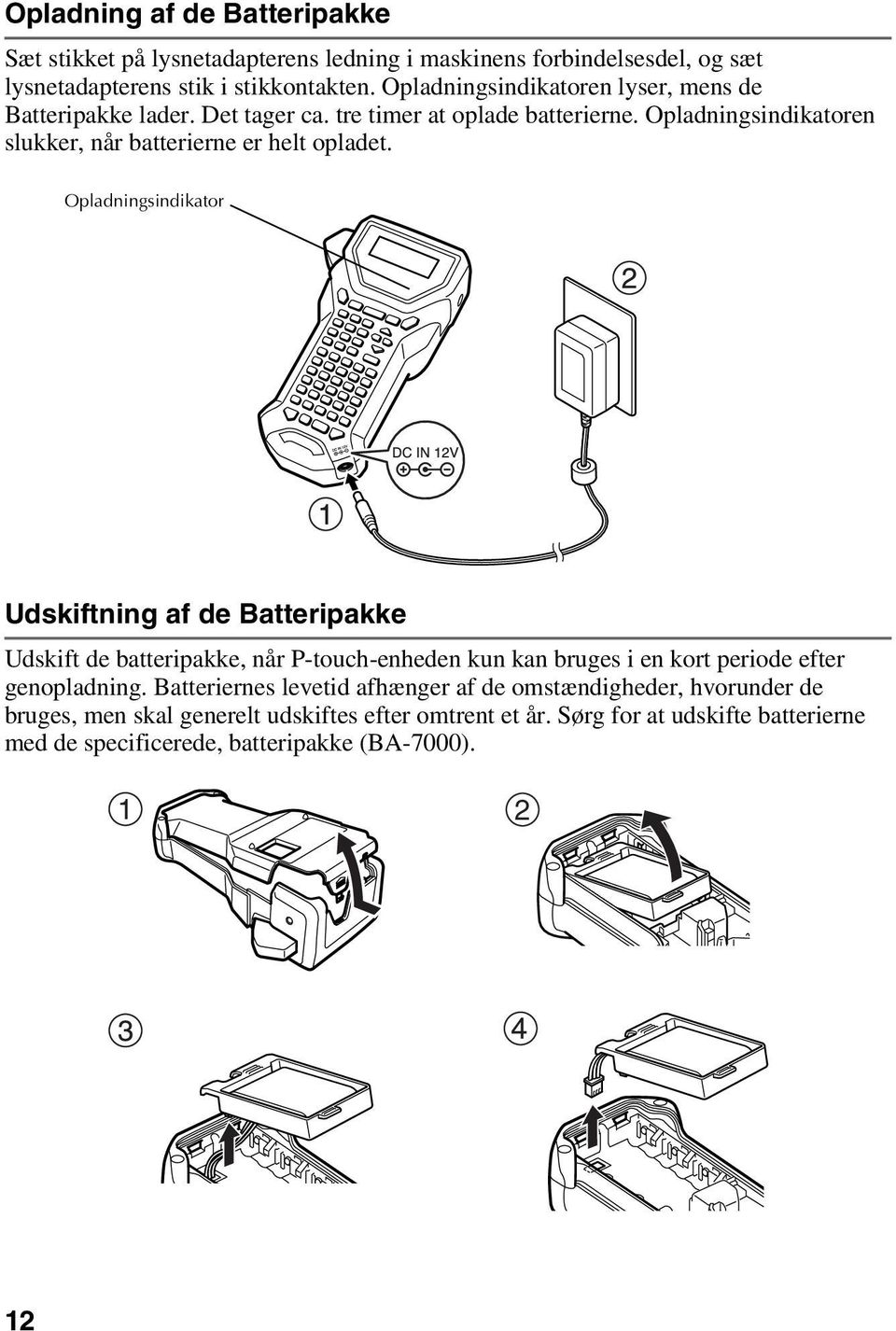 Opladningsindikator Udskiftning af de Batteripakke Udskift de batteripakke, når P-touch-enheden kun kan bruges i en kort periode efter genopladning.