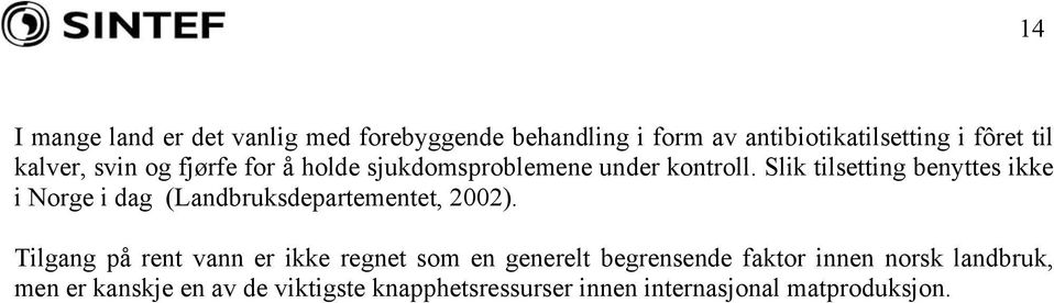 Slik tilsetting benyttes ikke i Norge i dag (Landbruksdepartementet, 2002).