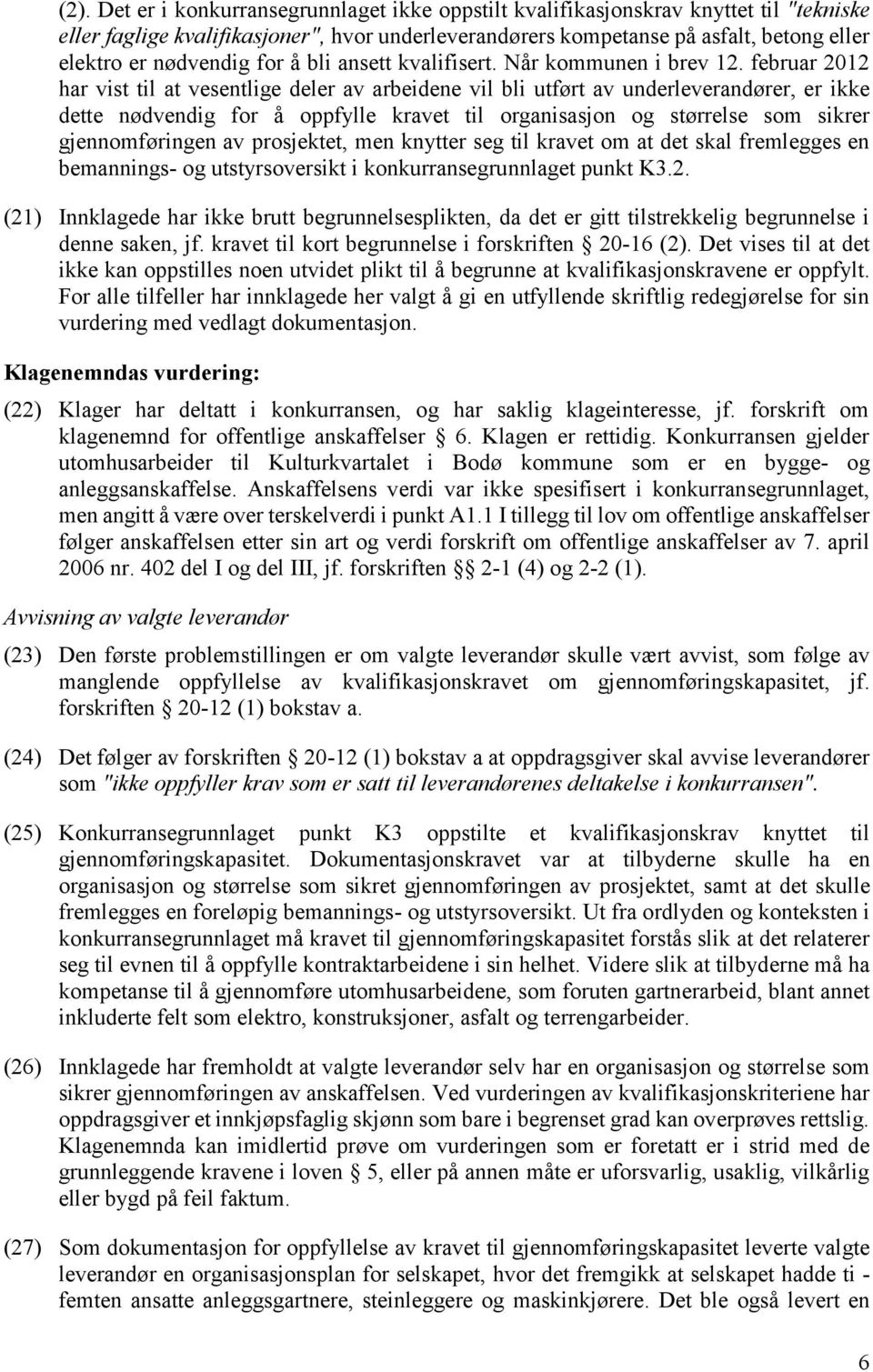 februar 2012 har vist til at vesentlige deler av arbeidene vil bli utført av underleverandører, er ikke dette nødvendig for å oppfylle kravet til organisasjon og størrelse som sikrer gjennomføringen