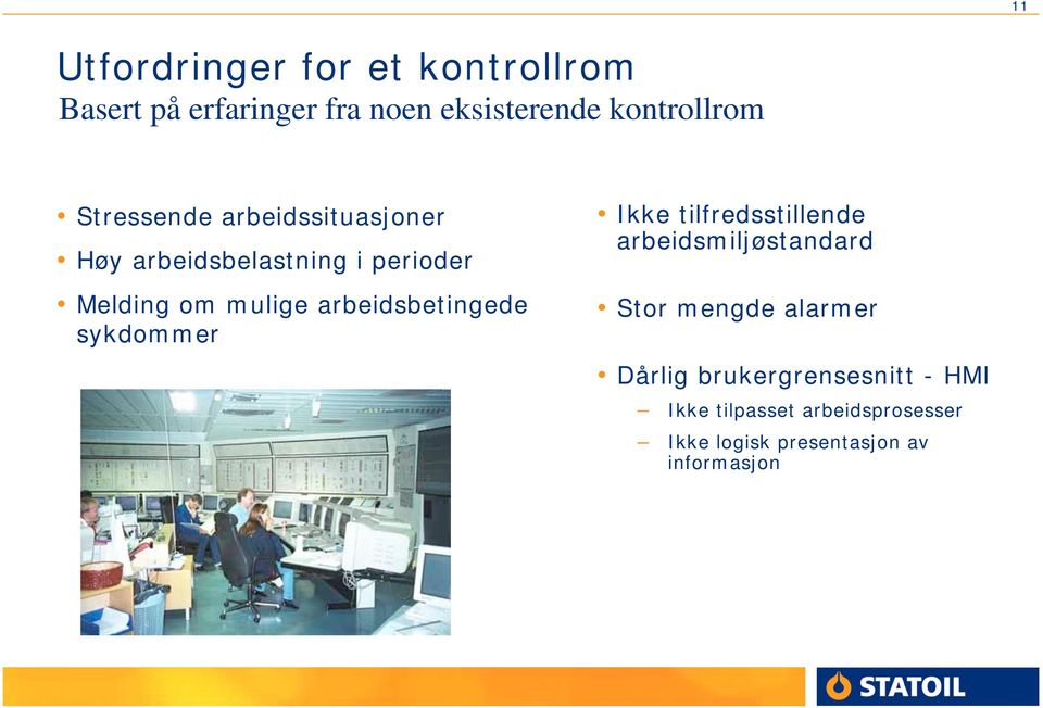 arbeidsbetingede sykdommer Ikke tilfredsstillende arbeidsmiljøstandard Stor mengde alarmer
