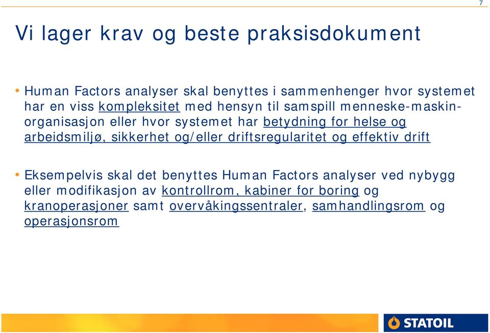 arbeidsmiljø, sikkerhet og/eller driftsregularitet og effektiv drift Eksempelvis skal det benyttes Human Factors analyser