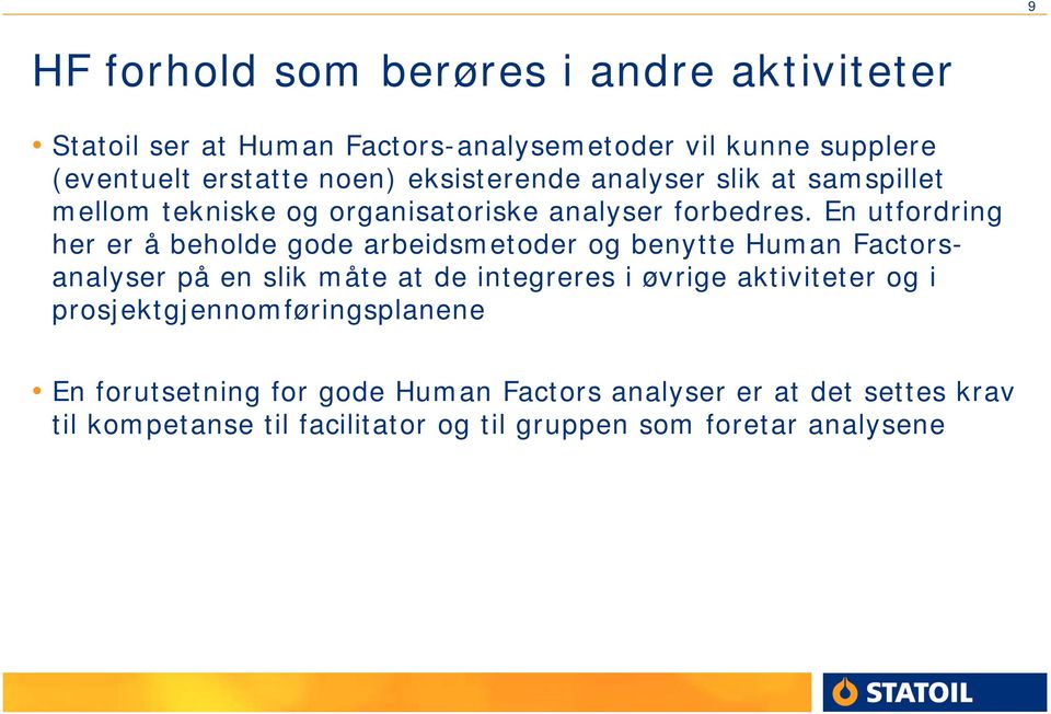 En utfordring her er å beholde gode arbeidsmetoder og benytte Human Factorsanalyser på en slik måte at de integreres i øvrige