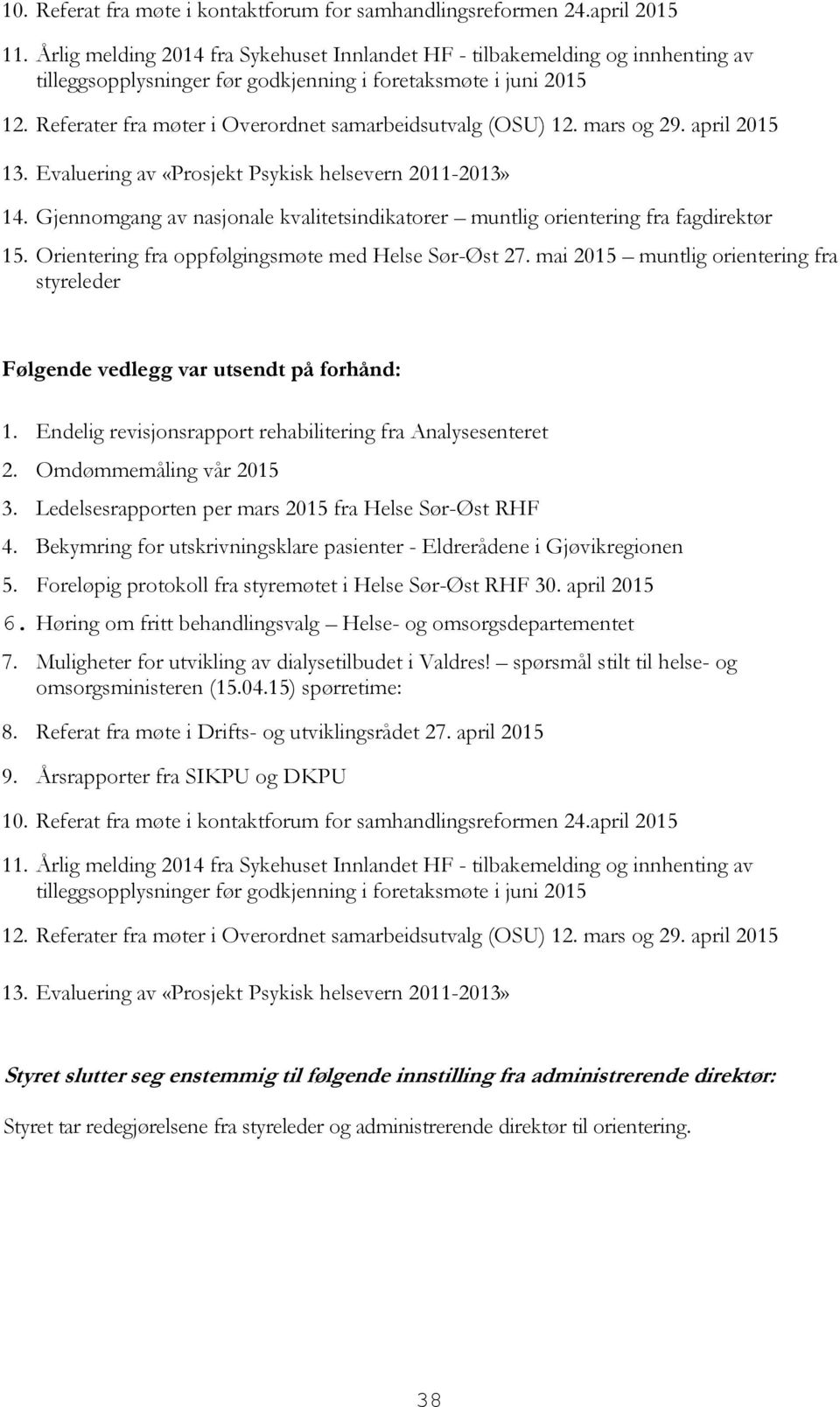 Referater fra møter i Overordnet samarbeidsutvalg (OSU) 12. mars og 29. april 2015 13. Evaluering av «Prosjekt Psykisk helsevern 2011-2013» 14.