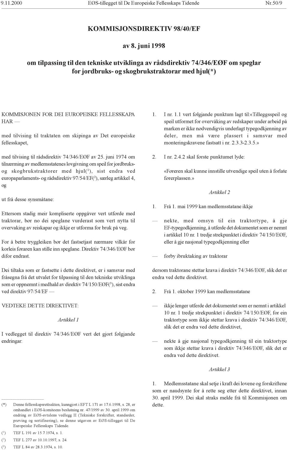 til traktaten om skipinga av Det europeiske fellesskapet, med tilvising til rådsdirektiv 74/346/EØF av 25.