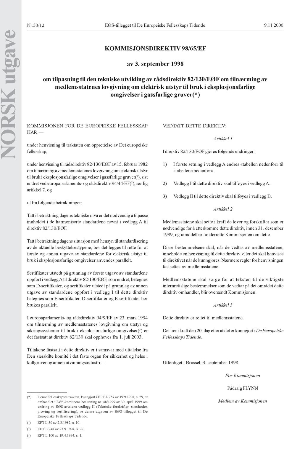 gassfarlige gruver(*) KOMMISJONEN FOR DE EUROPEISKE FELLESSKAP HAR under henvisning til traktaten om opprettelse av Det europeiske fellesskap, under henvisning til rådsdirektiv 82/130/EØF av 15.