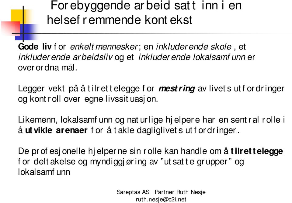 Legger vekt på å tilrettelegge for mestring av livets utfordringer og kontroll over egne livssituasjon.