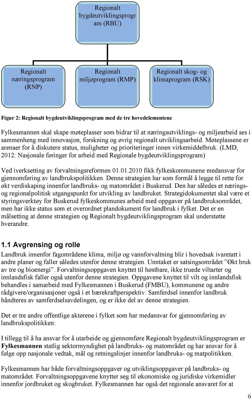 Møteplassene er arenaer for å diskutere status, muligheter og prioriteringer innen virkemiddelbruk.